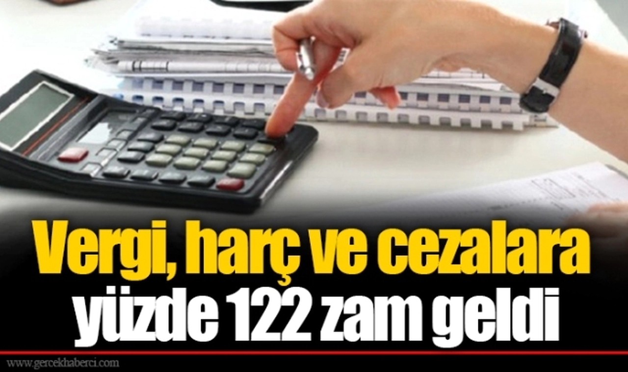 Vergi, harç ve cezalara yüzde 122 zam geldi