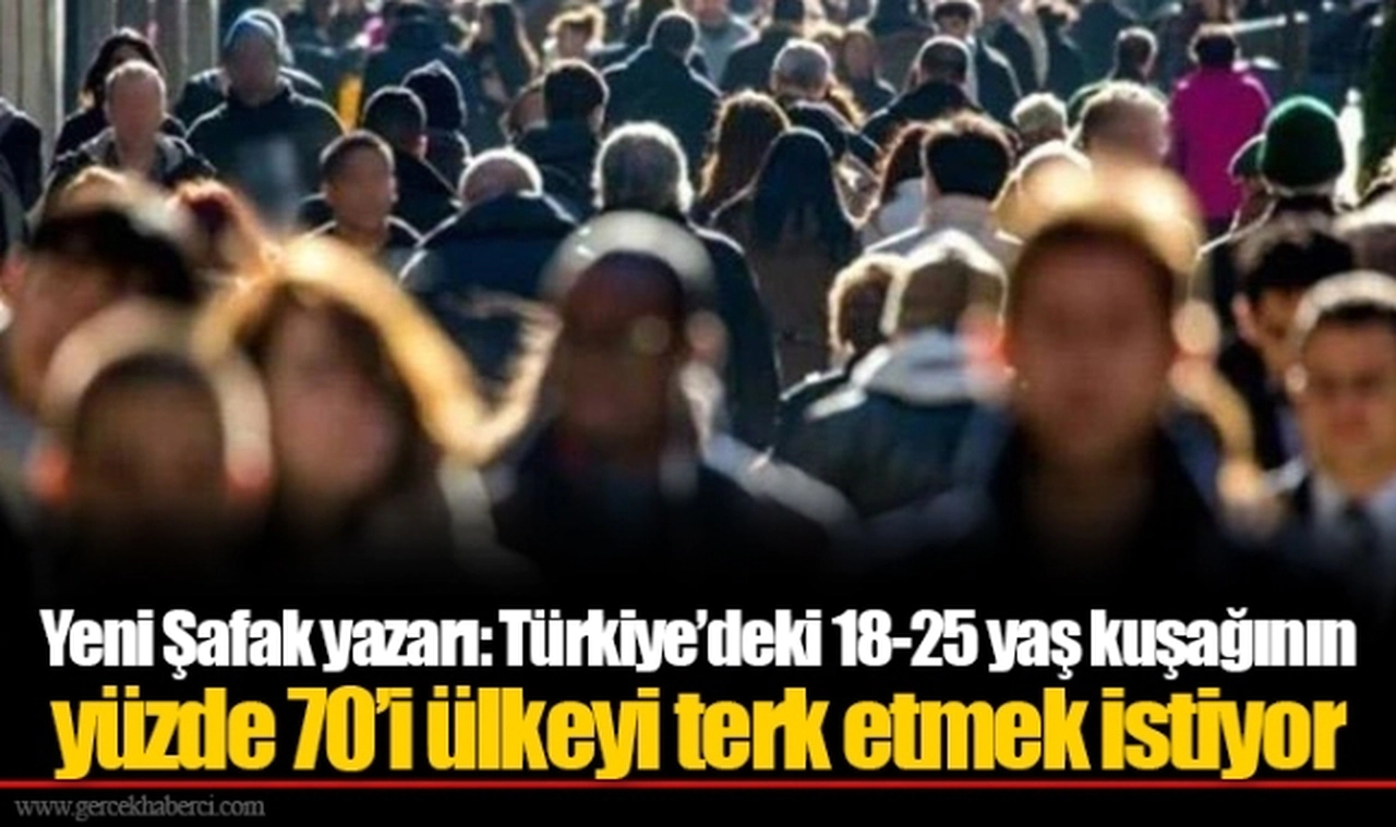 Yeni Şafak yazarı: Türkiye’deki 18-25 yaş kuşağının yüzde 70’i ülkeyi terk etmek istiyor