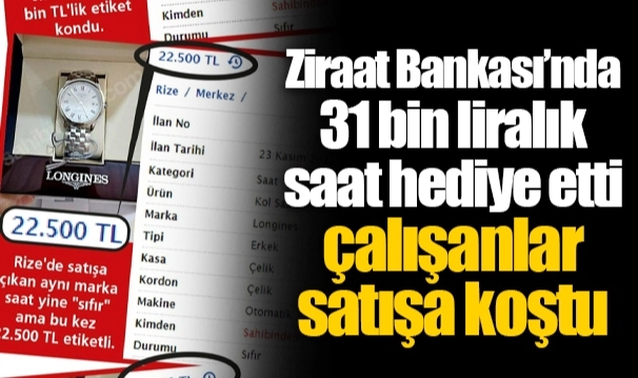 Ziraat Bankası’nda 31 bin liralık saat hediye etti çalışanlar satışa koştu