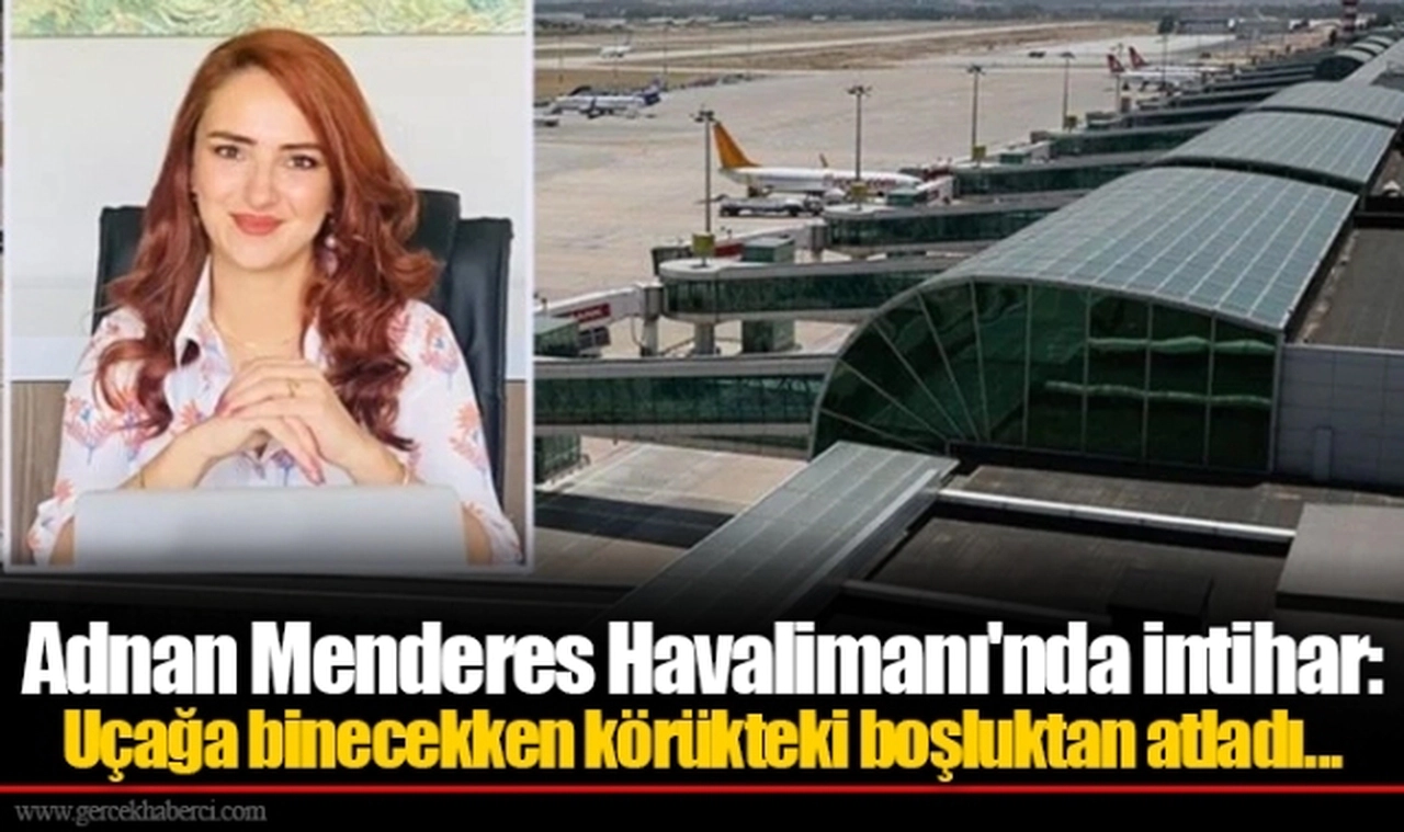 Adnan Menderes Havalimanı'nda intihar: Uçağa binecekken körükteki boşluktan atladı...