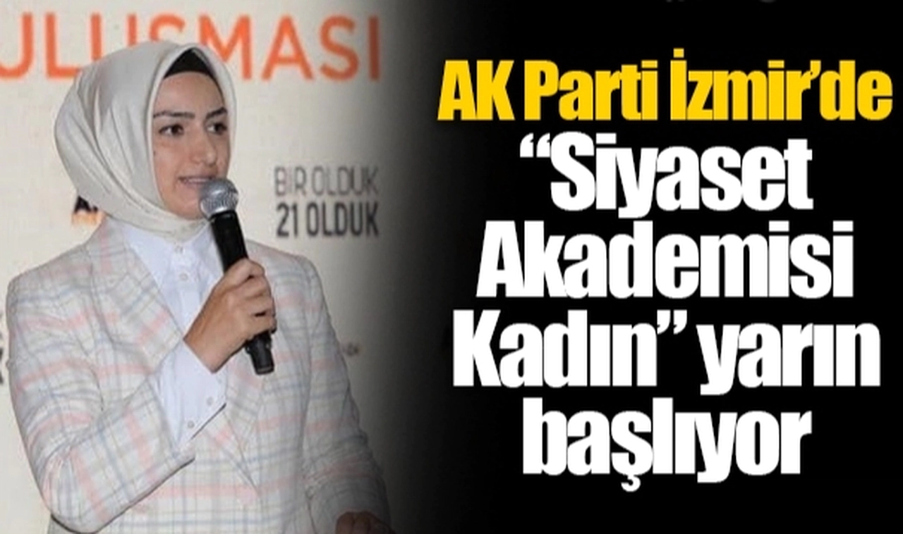 AK Parti İzmir’de “Siyaset Akademisi Kadın” yarın başlıyor 