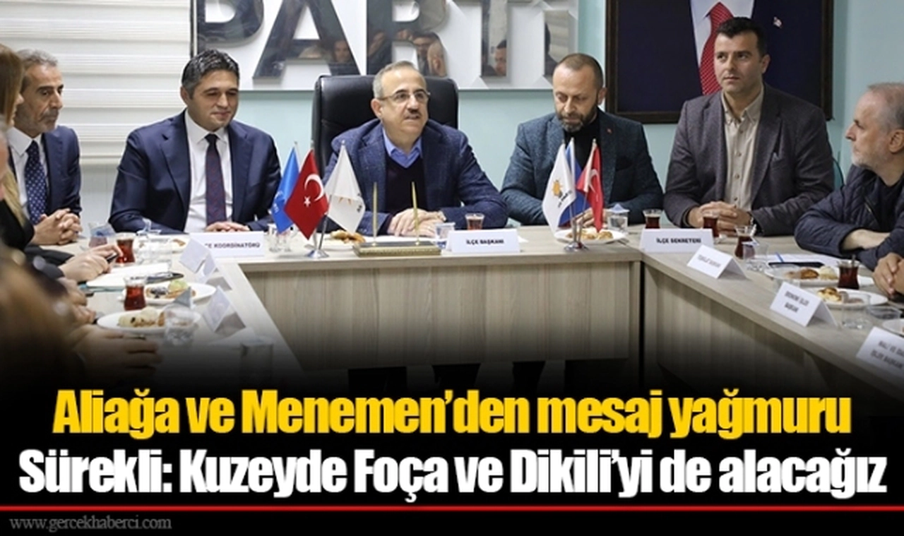 Aliağa ve Menemen’den mesaj yağmuru  Sürekli: Kuzeyde Foça ve Dikili’yi de alacağız