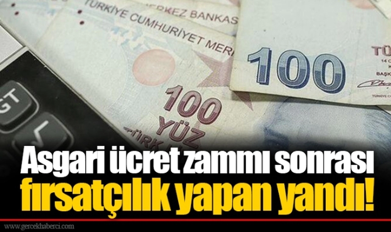 Asgari ücret zammı sonrası fırsatçılık yapan yandı!