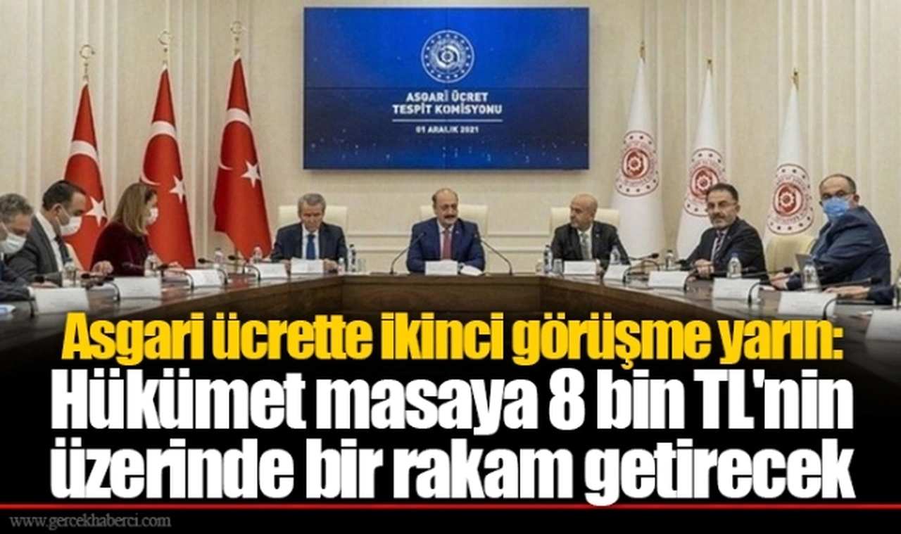 Asgari ücrette ikinci görüşme yarın: Hükümet masaya 8 bin TL'nin üzerinde bir rakam getirecek