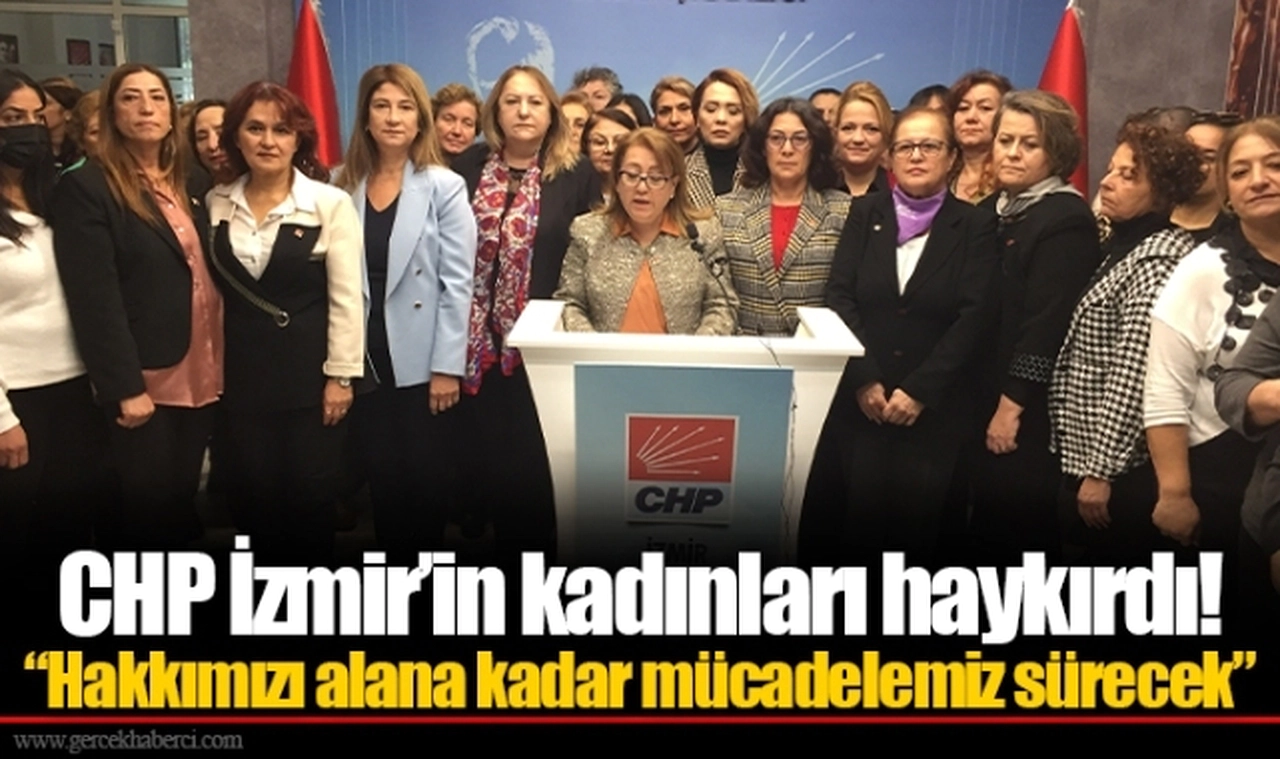 CHP İzmir’in kadınları haykırdı!
