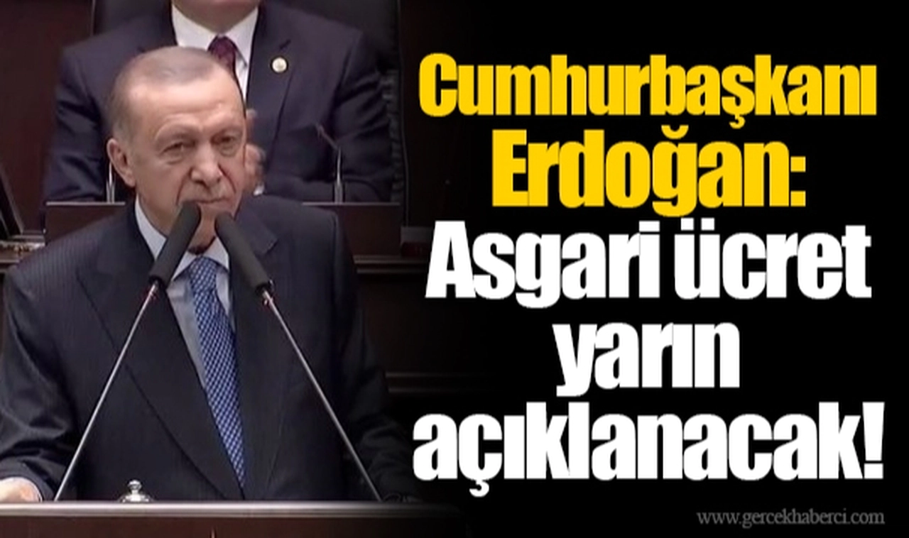 Cumhurbaşkanı Erdoğan: Asgari ücret yarın açıklanacak!