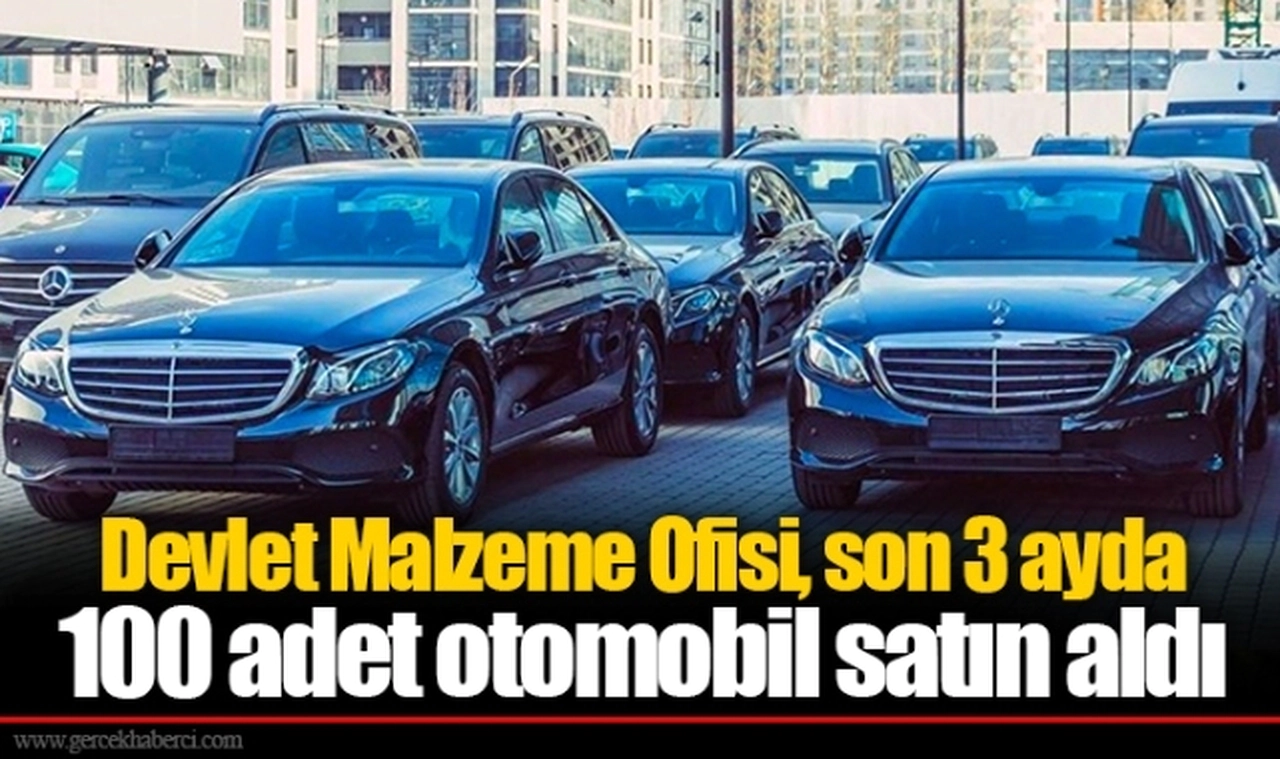 Devlet Malzeme Ofisi, son 3 ayda 100 adet otomobil satın aldı