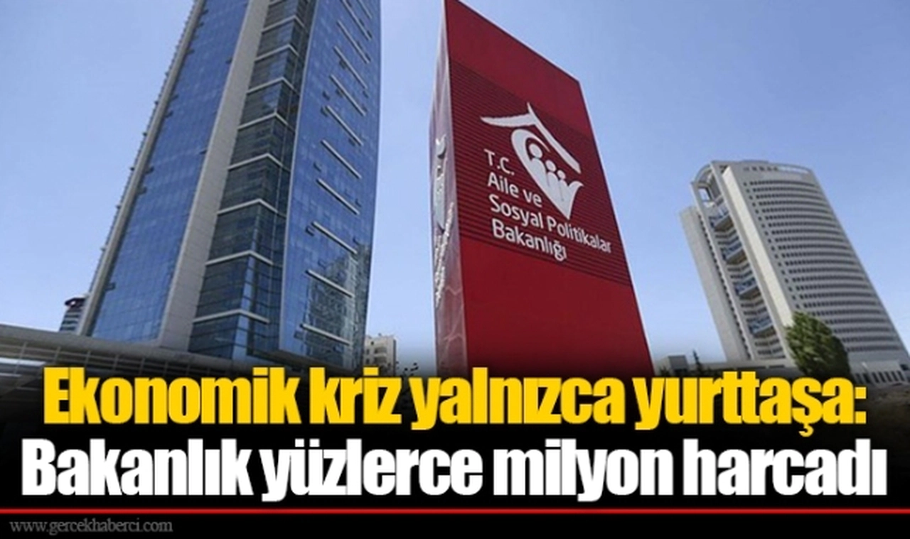 Ekonomik kriz yalnızca yurttaşa: Bakanlık yüzlerce milyon harcadı