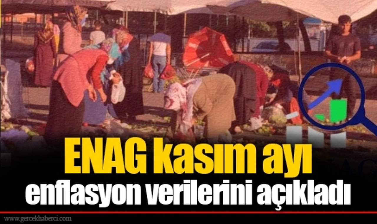 ENAG kasım ayı enflasyon verilerini açıkladı