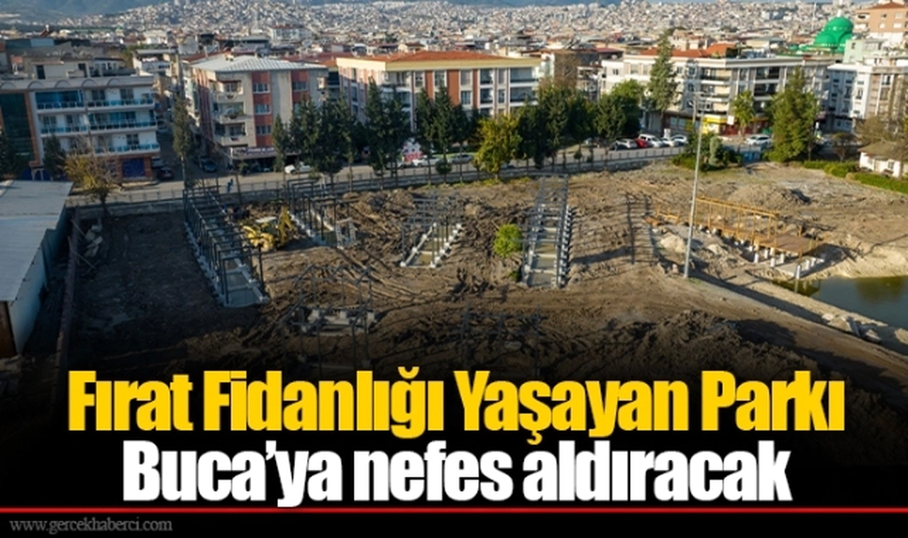 Fırat Fidanlığı Yaşayan Parkı Buca’ya nefes aldıracak