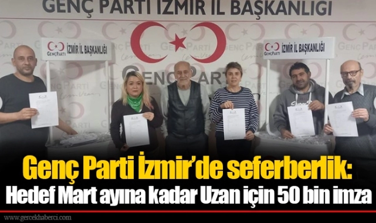 Genç Parti İzmir’de seferberlik: Hedef Mart ayına kadar Uzan için 50 bin imza