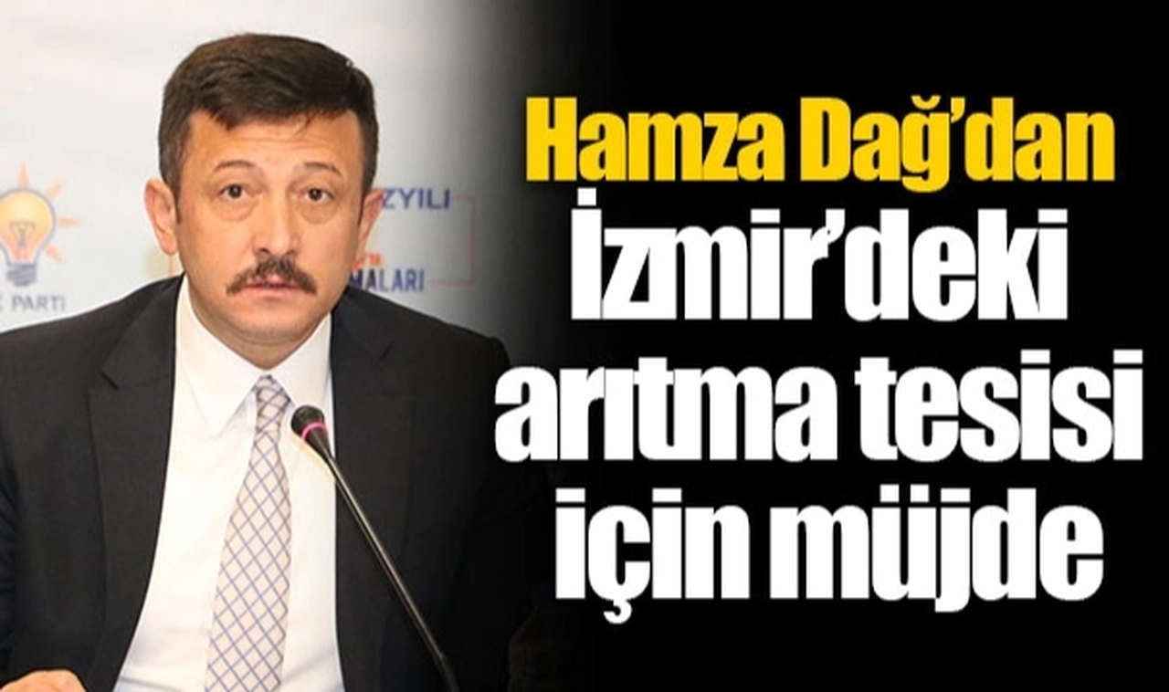 Hamza Dağ’dan İzmir’deki arıtma tesisi için müjde