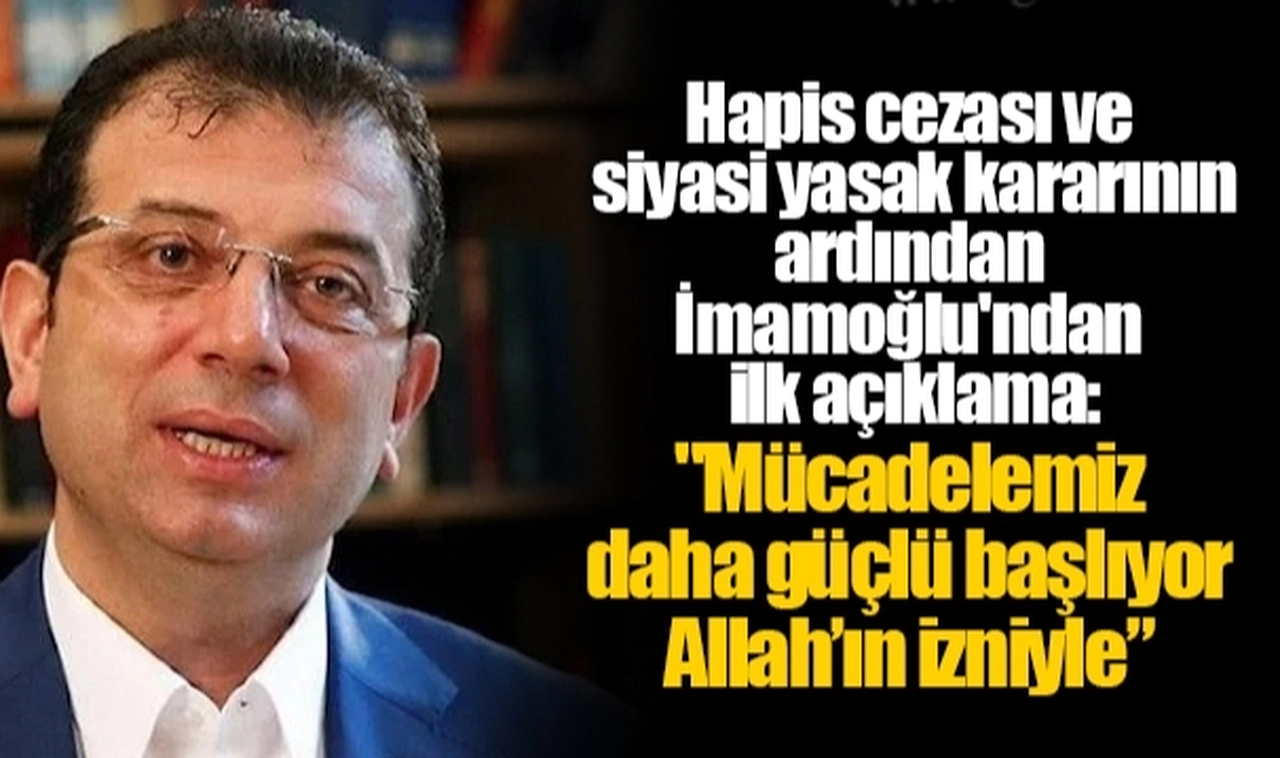 Hapis cezası ve siyasi yasak kararının ardından İmamoğlu'ndan ilk açıklama:  "Mücadelemiz daha güçlü başlıyor Allah’ın izniyle”
