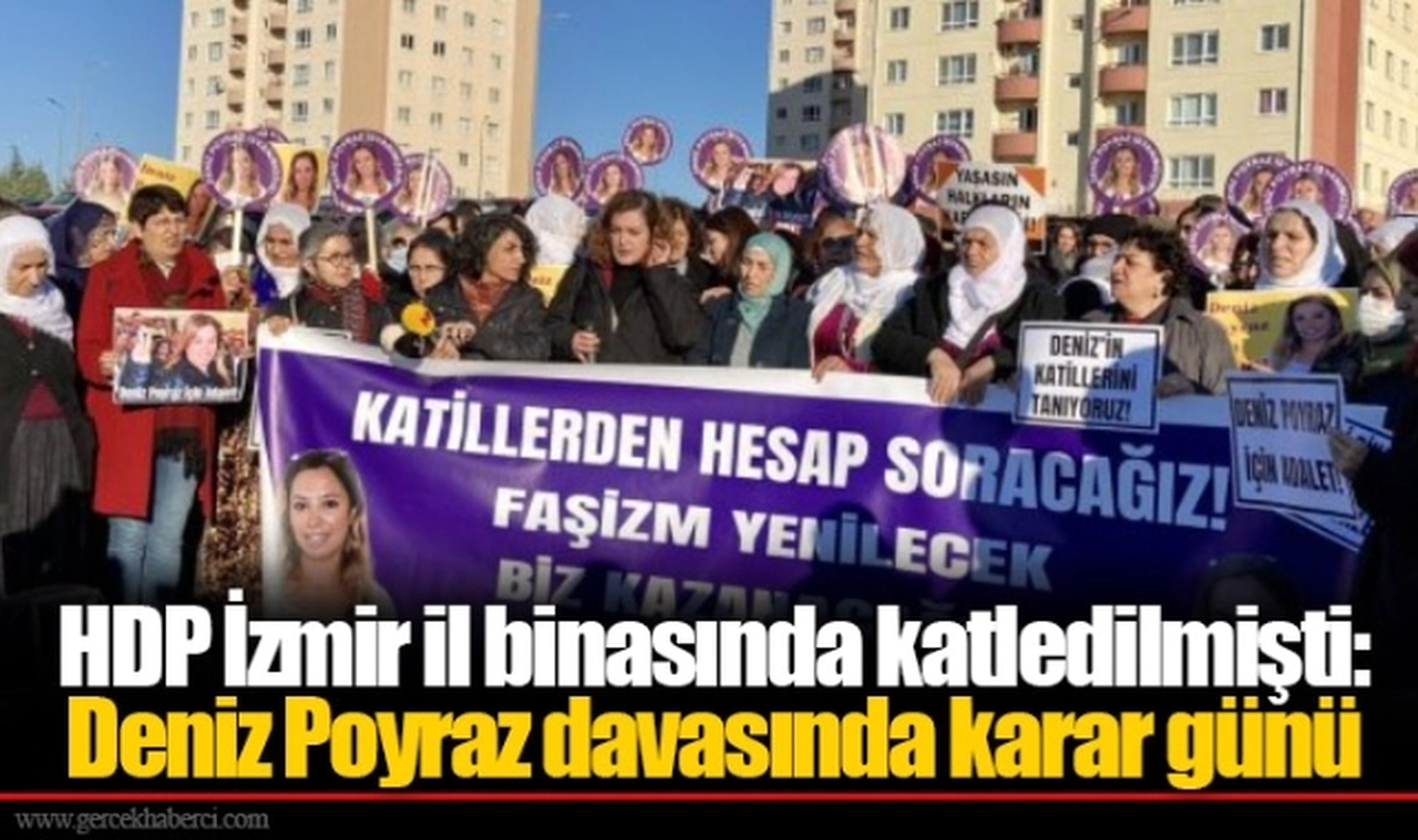 HDP İzmir il binasında katledilmişti: Deniz Poyraz davasında karar günü