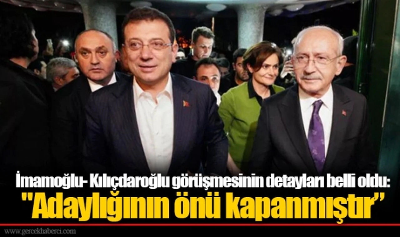 İmamoğlu- Kılıçdaroğlu görüşmesinin detayları belli oldu: "Adaylığının önü kapanmıştır’