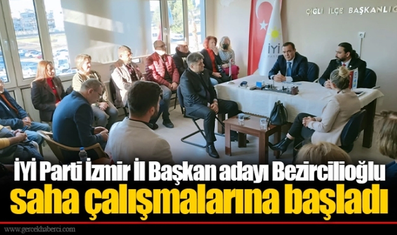 İYİ Parti İzmir İl Başkan adayı Bezircilioğlu saha çalışmalarına başladı
