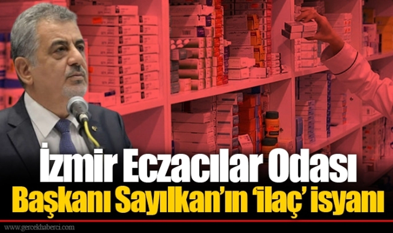 İzmir Eczacılar Odası Başkanı Sayılkan’ın ‘ilaç’ isyanı