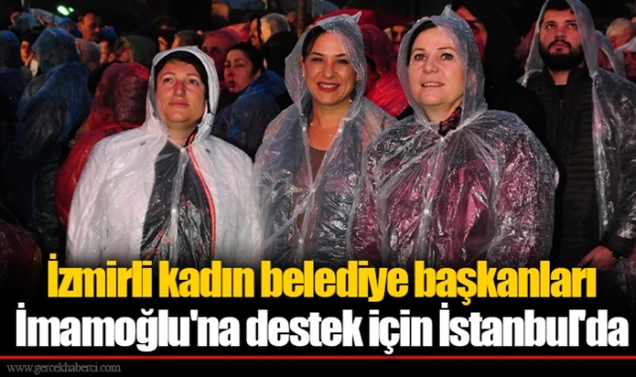 İzmirli kadın belediye başkanları İmamoğlu'na destek için İstanbul'da