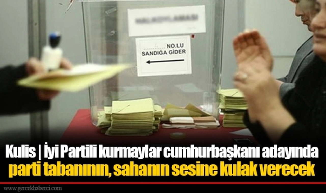 Kulis | İyi Partili kurmaylar cumhurbaşkanı adayında parti tabanının, sahanın sesine kulak verecek