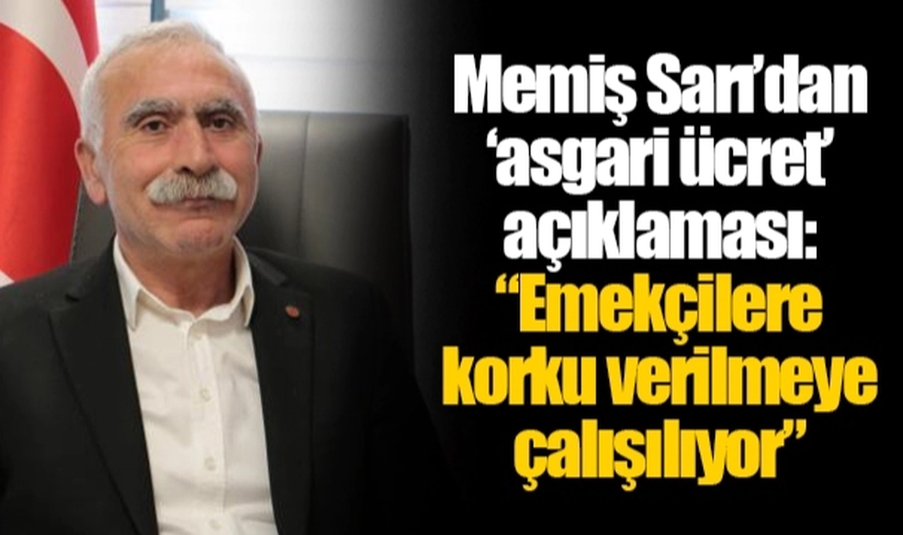 Memiş Sarı’dan ‘asgari ücret’ açıklaması: “Emekçilere korku verilmeye çalışılıyor”