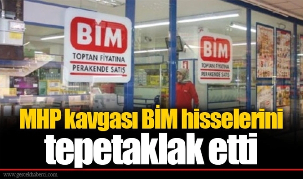 MHP kavgası BİM hisselerini tepetaklak etti