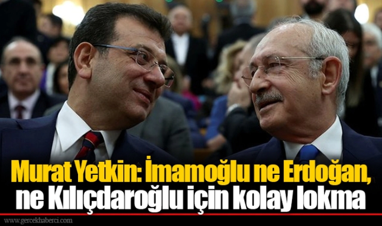 Murat Yetkiin: İmamoğlu ne Erdoğan, ne Kılıçdaroğlu için kolay lokma