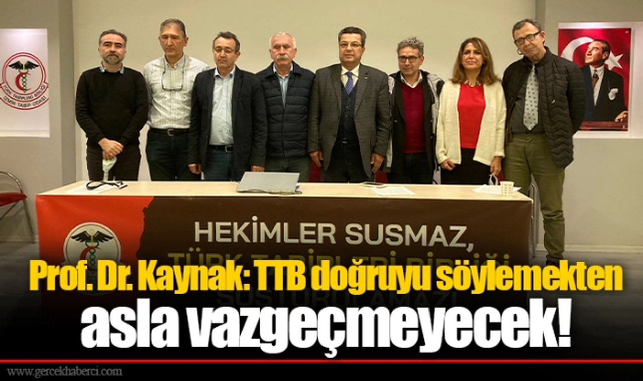 Prof. Dr. Kaynak: TTB doğruyu söylemekten asla vazgeçmeyecek!