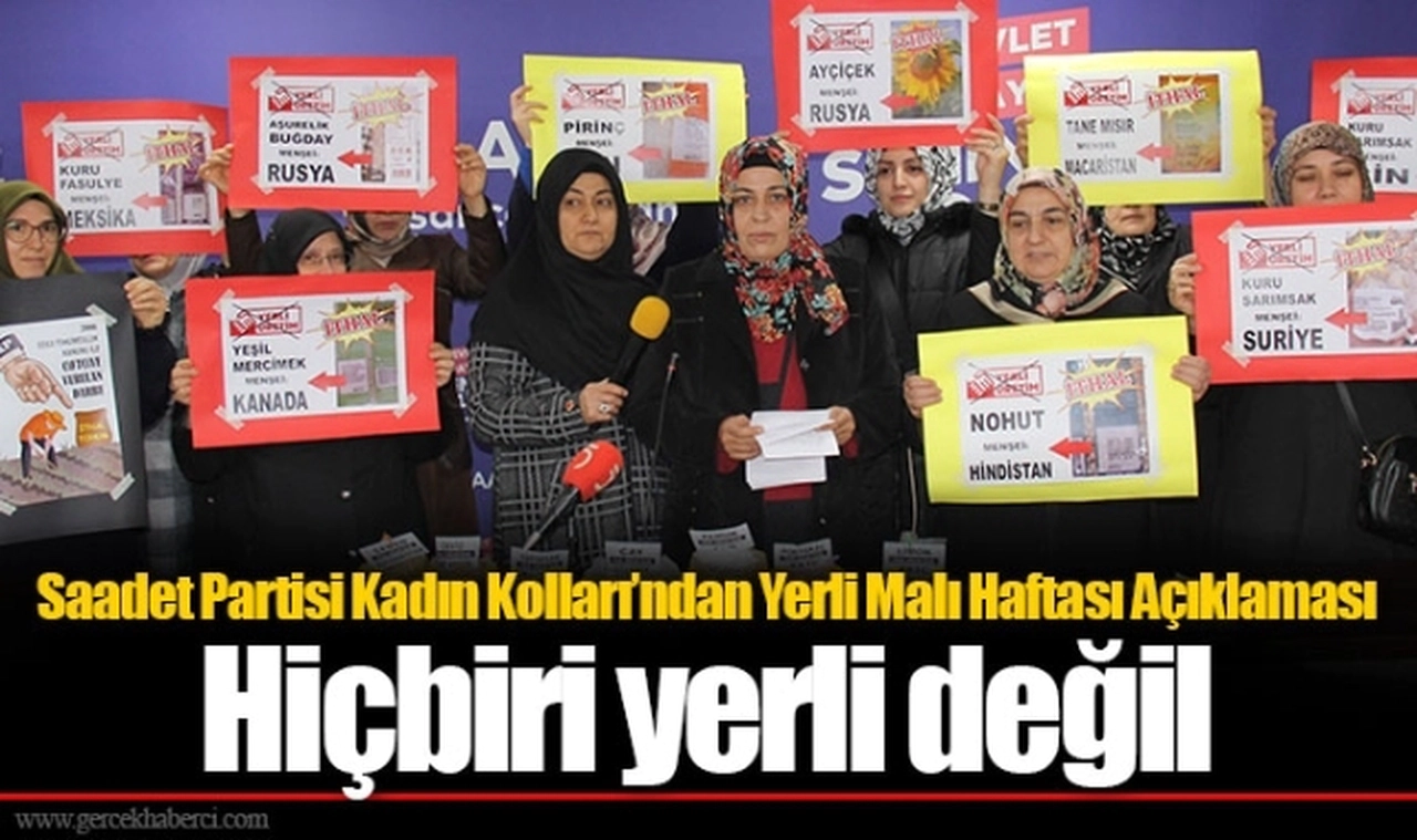 Saadet Partisi Kadın Kolları’ndan Yerli Malı Haftası Açıklaması Hiçbiri yerli değil