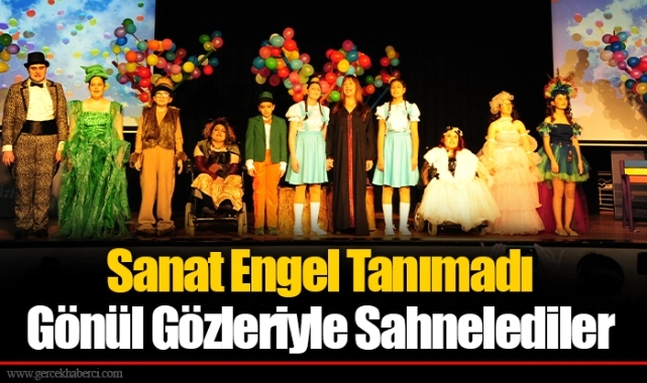 Sanat Engel Tanımadı  Gönül Gözleriyle Sahnelediler