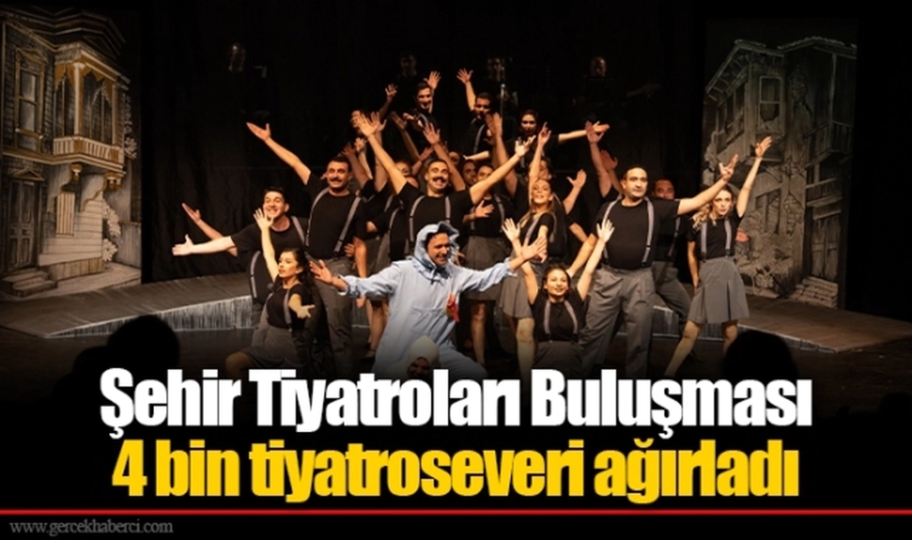 Şehir Tiyatroları Buluşması 4 bin tiyatroseveri ağırladı