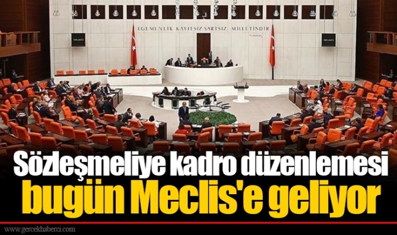 Sözleşmeliye kadro düzenlemesi bugün Meclis'e geliyor