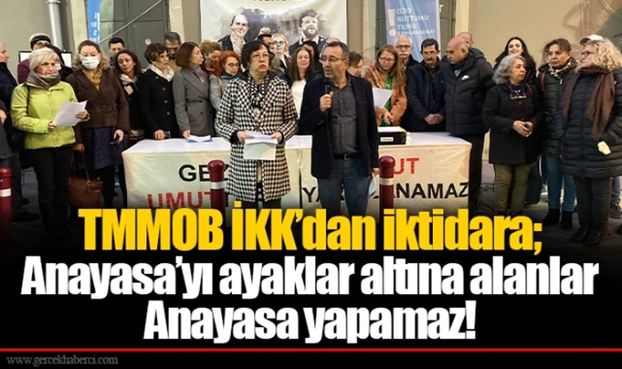 TMMOB İKK’dan iktidara; Anayasa’yı ayaklar altına alanlar Anayasa yapamaz!
