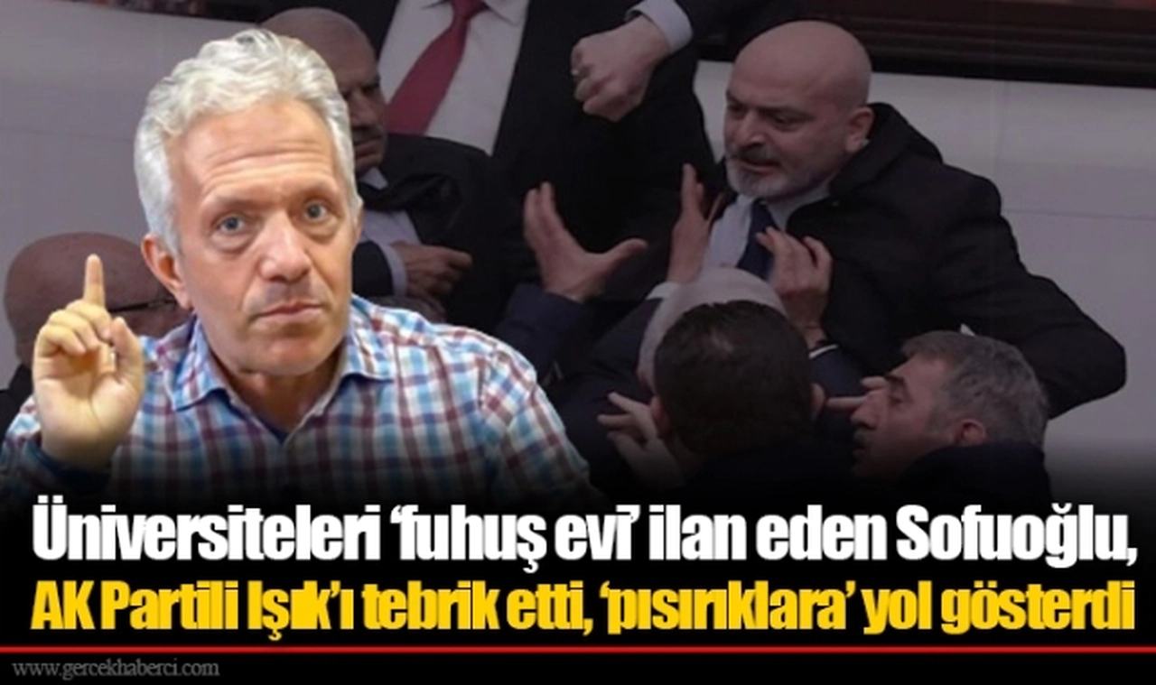 Üniversiteleri ‘fuhuş evi’ ilan eden Sofuoğlu, AK Partili Işık’ı tebrik etti, ‘pısırıklara’ yol gösterdi