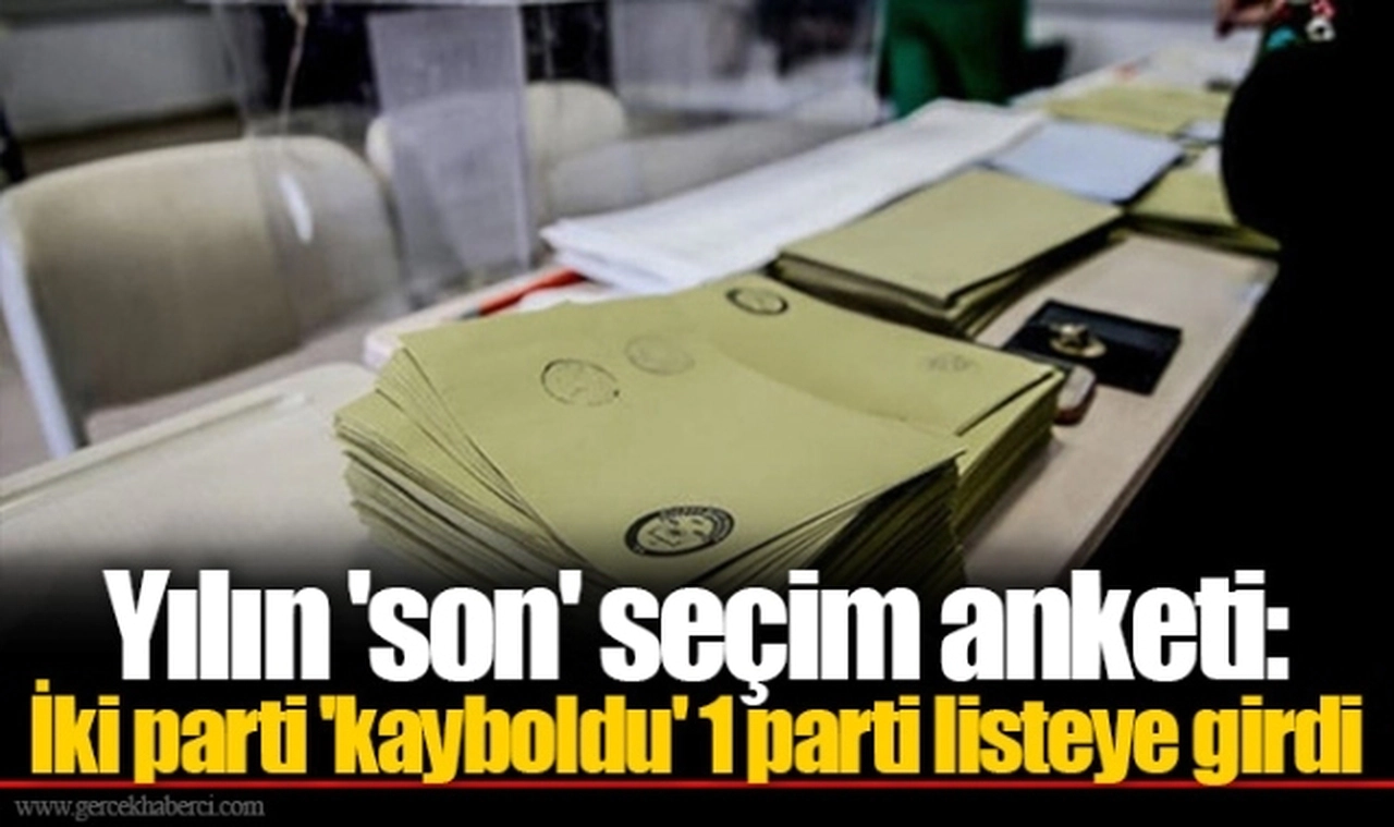 Yılın 'son' seçim anketi: İki parti 'kayboldu' 1 parti listeye girdi