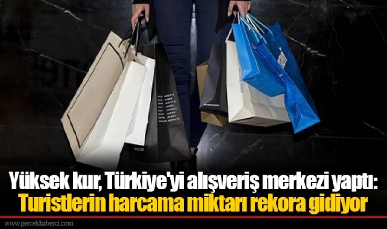 Yüksek kur, Türkiye'yi alışveriş merkezi yaptı: Turistlerin harcama miktarı rekora gidiyor
