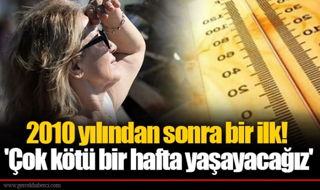 2010 yılından sonra bir ilk!  'Çok kötü bir hafta yaşayacağız'
