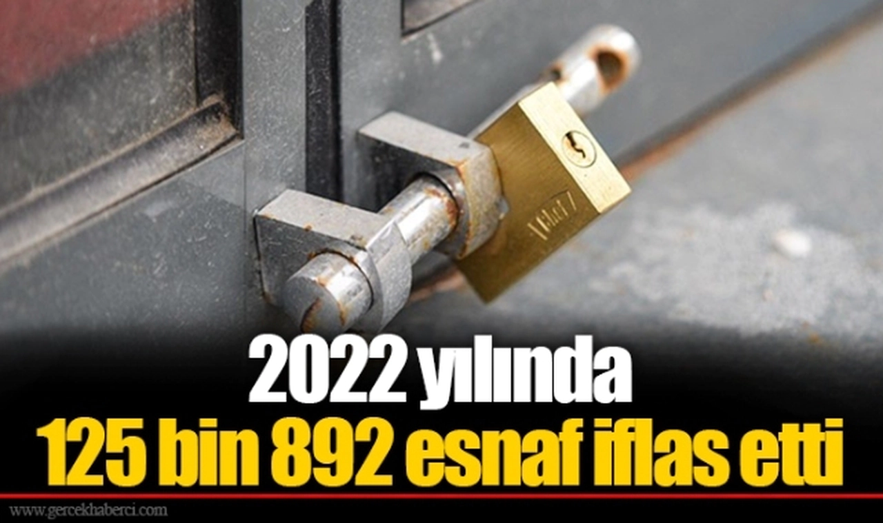 2022 yılında 125 bin 892 esnaf iflas etti