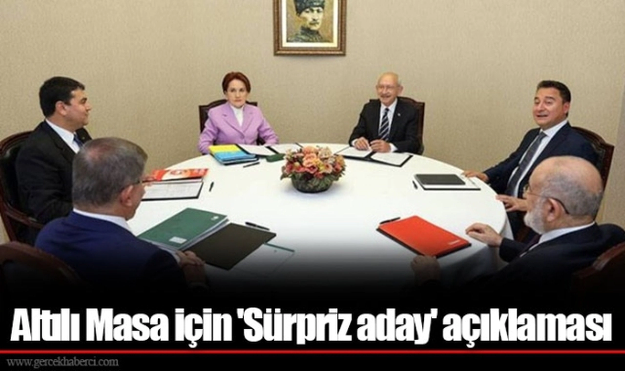 Altılı Masa için 'Sürpriz aday' açıklaması