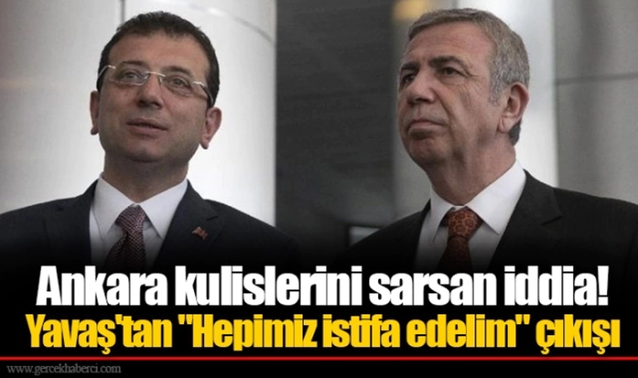 Ankara kulislerini sarsan iddia! Yavaş'tan "Hepimiz istifa edelim" çıkışı