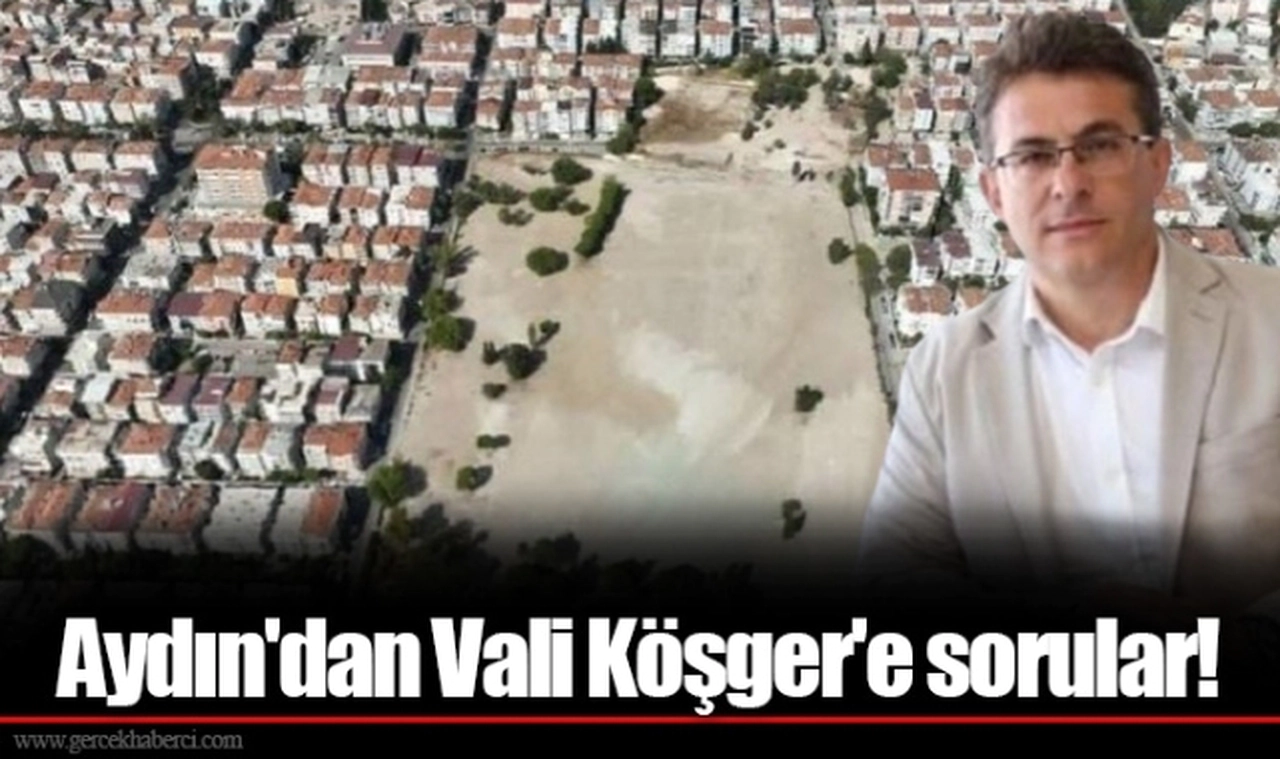 Aydın'dan Vali Köşger'e sorular!