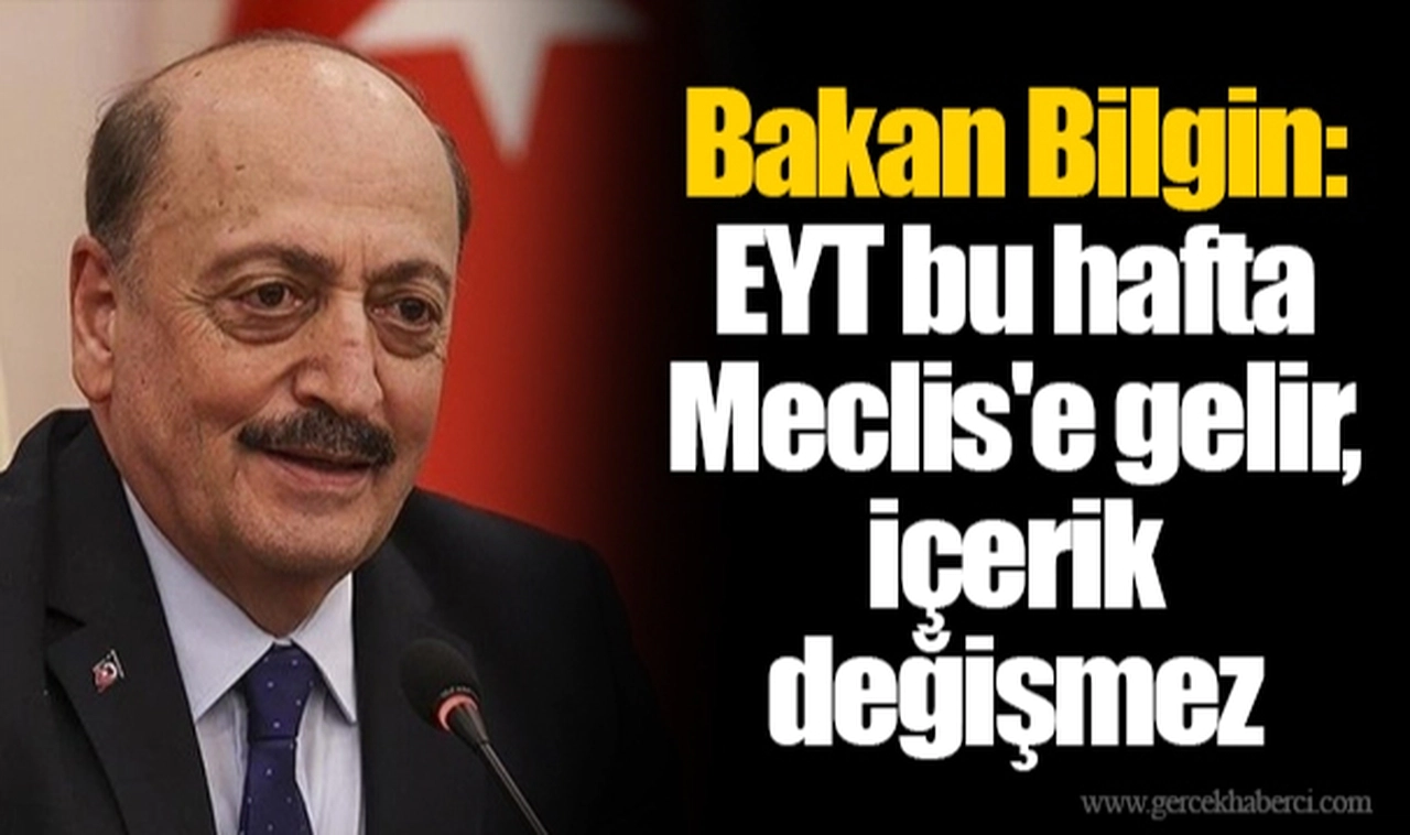 Bakan Bilgin: EYT bu hafta Meclis'e gelir, içerik değişmez