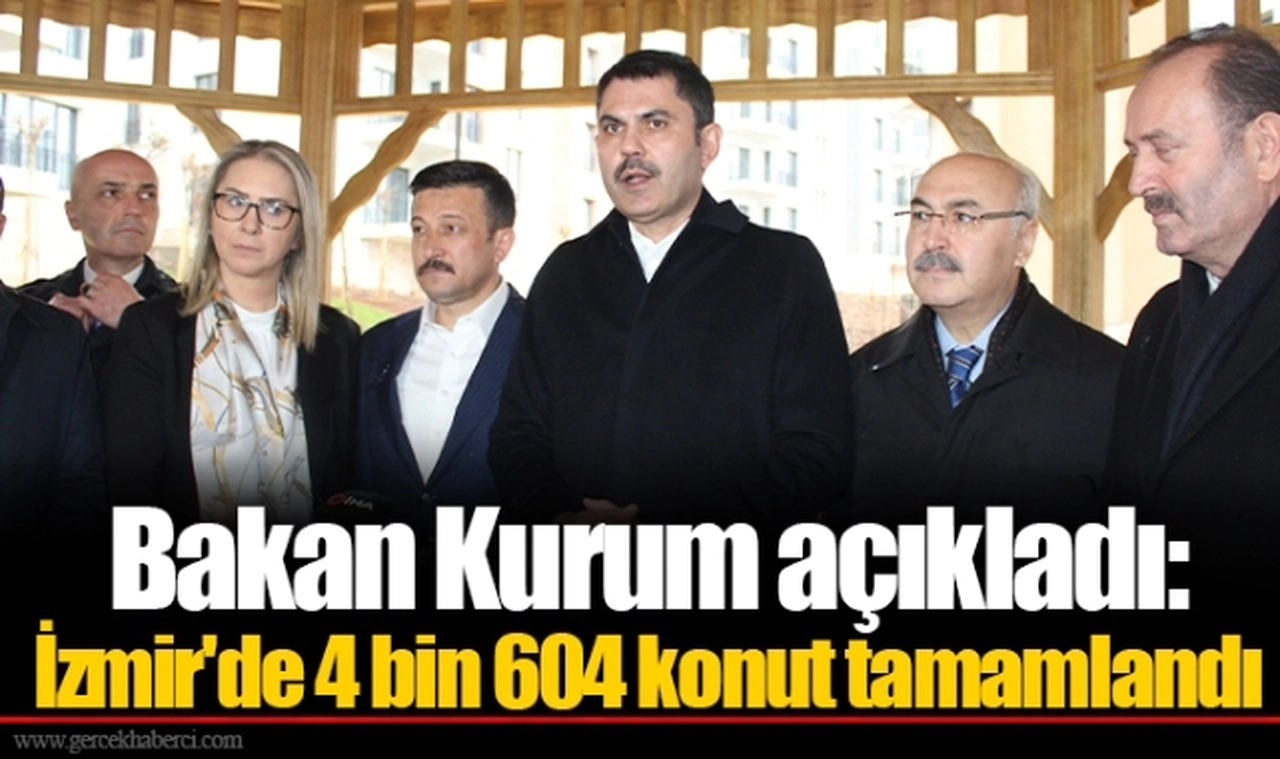 Bakan Kurum açıkladı: İzmir'de 4 bin 604 konut tamamlandı
