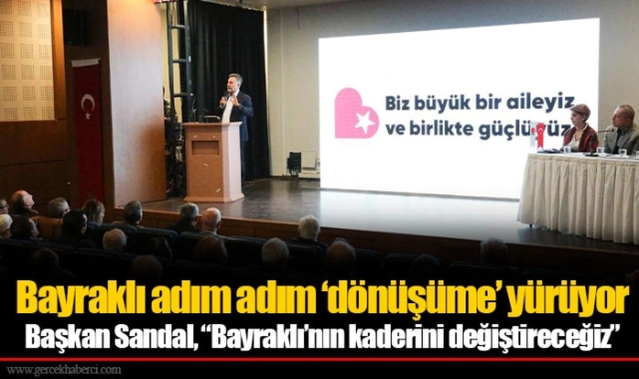 Başkan Sandal, “Bayraklı’nın kaderini değiştireceğiz”