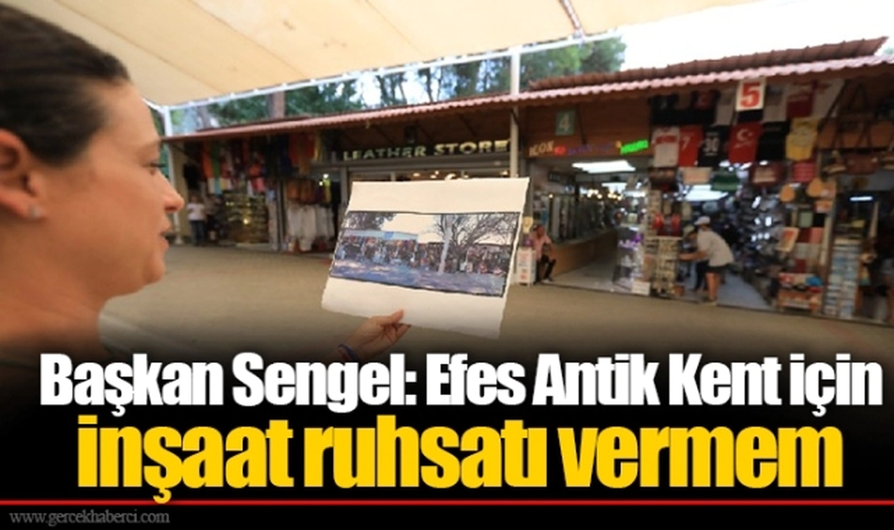 Başkan Sengel: Efes Antik Kent için inşaat ruhsatı vermem