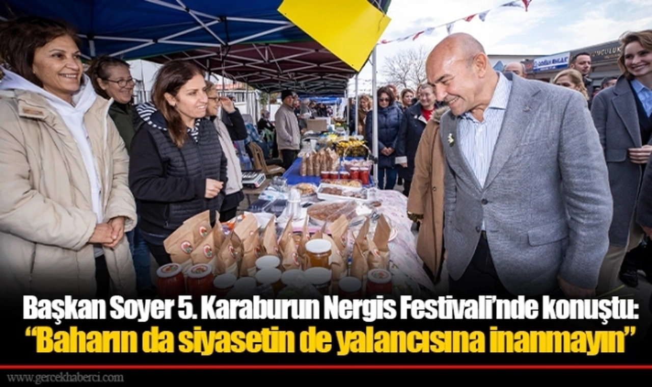 Başkan Soyer 5. Karaburun Nergis Festivali’nde konuştu: “Baharın da siyasetin de yalancısına inanmayın”