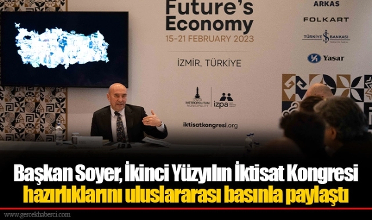 Başkan Soyer, İkinci Yüzyılın İktisat Kongresi hazırlıklarını uluslararası basınla paylaştı