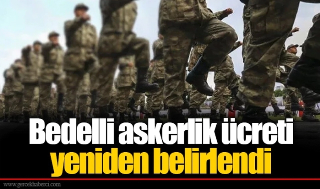 Bedelli askerlik ücreti yeniden belirlendi