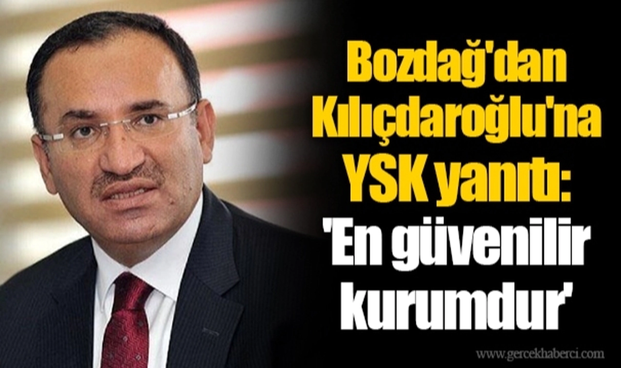 Bozdağ'dan Kılıçdaroğlu'na YSK yanıtı: 'En güvenilir kurumdur'