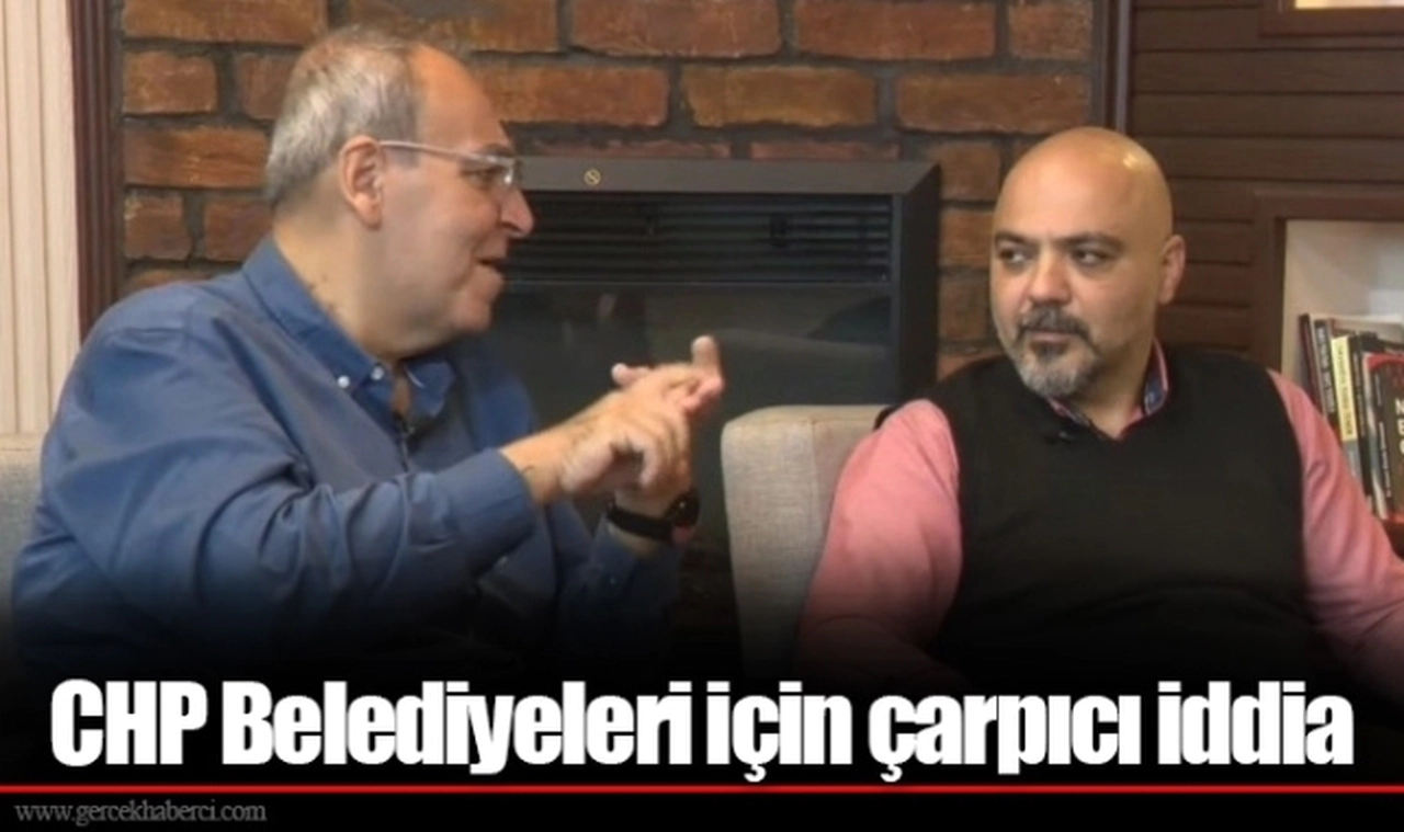 CHP Belediyeleri için çarpıcı iddia