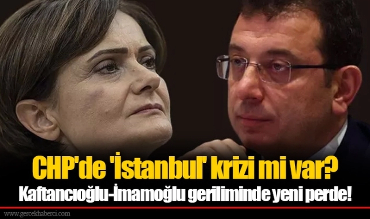 CHP'de 'İstanbul' krizi mi var? Kaftancıoğlu-İmamoğlu geriliminde yeni perde!
